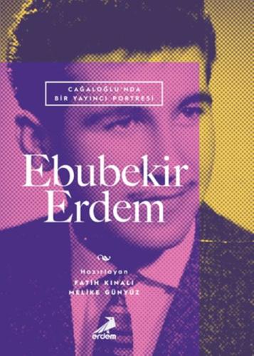 Cağaloğlu nda Bir Yayıncı Portresi Ebubekir Erdem