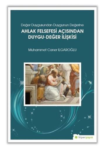 Değer Duygusundan Duygunun Değerine Ahlak Felsefesi Açısından Duygu Değer İlişkisi