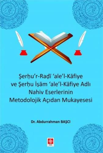 Şerhu r Radi ale l Kafiye ve Şerhu İşam ale Kafiye Adlı Nahiv Eserlerinin Metodolojik Açıdan Mukayesesi