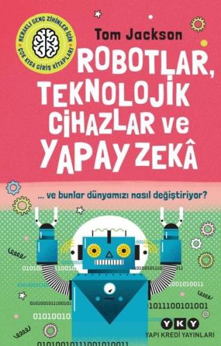 Robotlar Teknolojik Cihazlar ve Yapay Zeka ve Bunlar Dünyamızı Nasıl Değiştiriyor