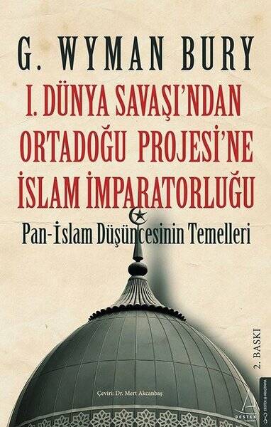1 Dünya Savaşı ndan Ortadoğu Projesi ne İslam İmparatorluğu