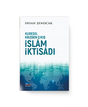 Küresel Krizden Çıkış İslam İktisadı