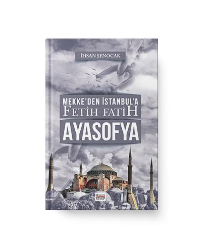MEKKE DEN İSTANBUL A FETİH FATİH AYASOFYA