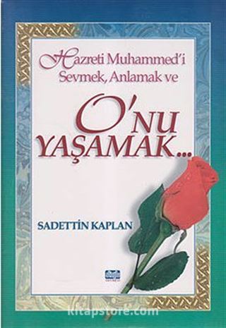 Hazreti Muhammed i Sevmek Anlamak ve O nu Yaşamak