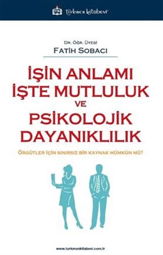 İşin Anlamı İşte Mutluluk ve Psikolojik Dayanıklılık