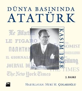 Dünya Basınında Atatürk Kasım 1938 Nuri M Çolakoğlu