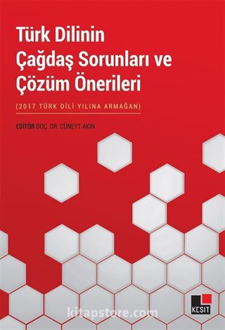 Türk Dilinin Çağdaş Sorunları ve Çözüm Önerileri 2017 Türk Dili Yılına Armağan