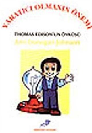 Yaratıcı Olmanın Önemi Thomas Edison un Öyküsü