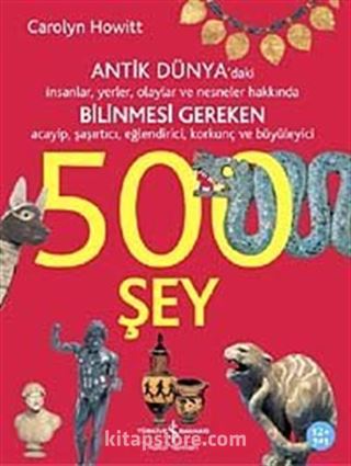 Antik Dünya daki İnsanlar Yerler Olaylar ve Nesneler Hakkında Bilinmesi Gereken Acayip Şaşırtıcı Eğlendirici Korkunç ve Büy