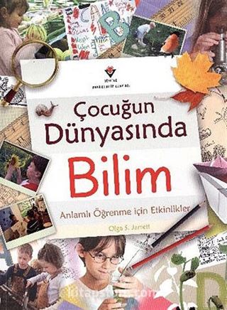 Çocuğun Dünyasında Bilim Anlamlı Öğrenme İçin Etkinlikler