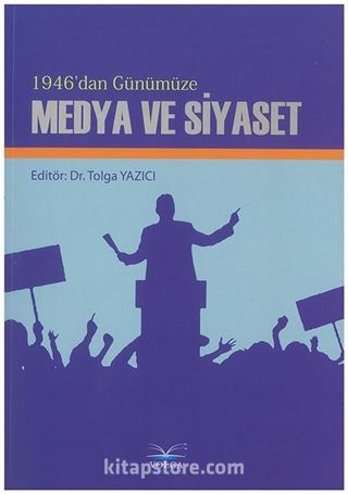 1946 dan Günümüze Medya ve Siyaset