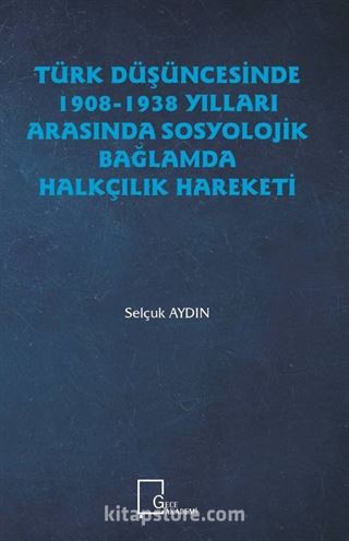 Türk Düşüncesinde 1908 1938 Yılları Arasında Sosyolojik Bağlamda Halkçılık Hareketi