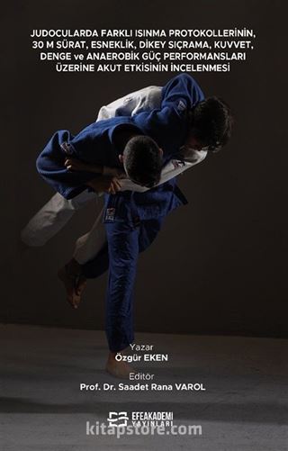 Judocularda Farklı Isınma Protokollerinin 30 M Sürat Esneklik Dikey Sıçrama Kuvvet Denge ve Anaerobik Güç Performansları Üzerine Akut Etkisinin İncelenmesi