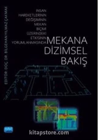 Mekana Dizimsel Bakış İnsan Hareketlerinin Değişiminin Mekan Biçimi Üzerindeki Etkisinin Yorumlanmasında