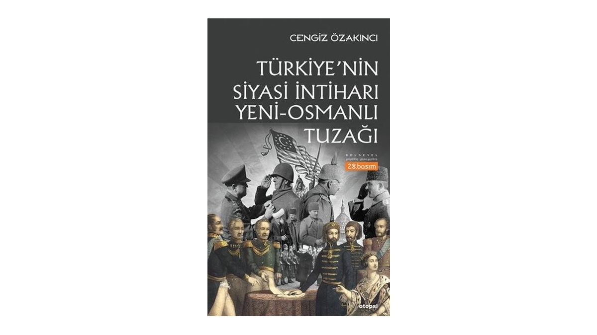 Türkiye nin Siyasi İntiharı Yeni Osmanlı Tuzağı