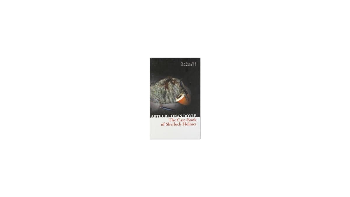 The Case Book of Sherlock Holmes Collins Classics