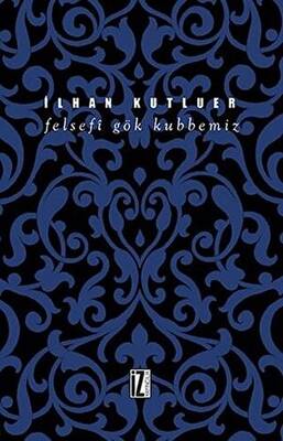 Felsefi Gök Kubbemiz
