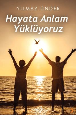 Hayata Anlam Yüklüyoruz