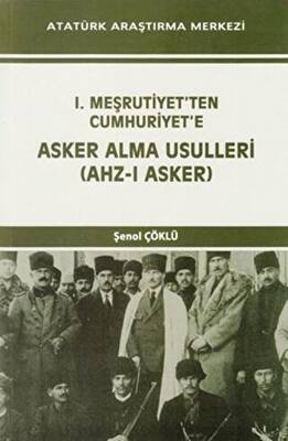 I Meşrutiyet ten Cumhuriyet e Asker Alma Usulleri Ahz ı Asker