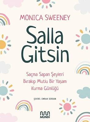 Salla Gitsin Saçma Sapan Şeyleri Bırakıp Mutlu Bir Yaşam Kurma Günlüğü