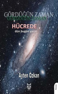 Gördüğün Zaman Hücrede Dün Bugün Yarın