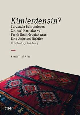 Kimlerdensin Sorusuyla Belirginleşen Zihinsel Haritalar ve Farklı Etnik Gruplar Arası Etno Aşiretsel İlişkiler