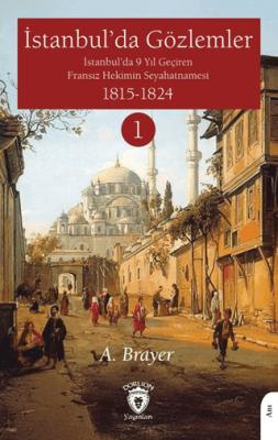 İstanbul da Gözlemler İstanbul da 9 Yıl Geçiren Fransız Hekimin Seyahatnamesi II