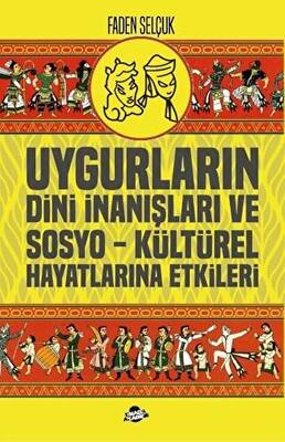 Uygurların Dini İnanışları ve Sosyo Kültürel Hayatlarına Etkileri