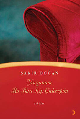 Yorgunum Bir Bira İçip Gideceğim