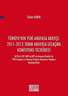 Türkiye nin Yeni Anayasa Arayışı 2011 2013 TBMM Anayasa Uzlaşma Komisyonu Tecrübesi