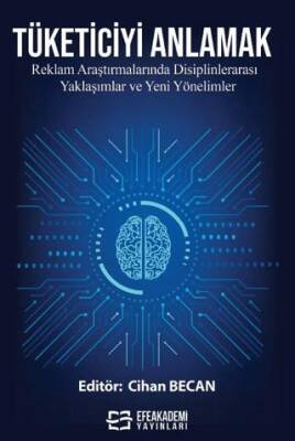 Tüketiciyi Anlamak Reklam Araştırmalarında Disiplinlerarası Yaklaşımlar ve Yeni Yönelimler