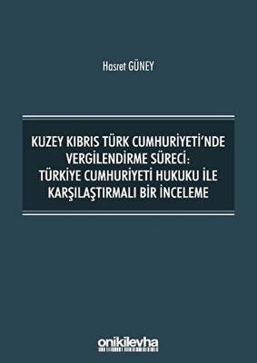 Kuzey Kıbrıs Türk Cumhuriyeti nde Vergilendirme Süreci Türkiye Cumhuriyeti Hukuku ile Karşılaştırmalı Bir İnceleme