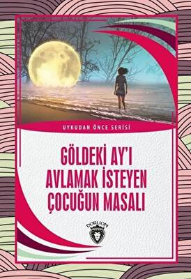Göldeki Ay ı Avlamak İsteyen Çocuğun Masalı Uykudan Önce Serisi