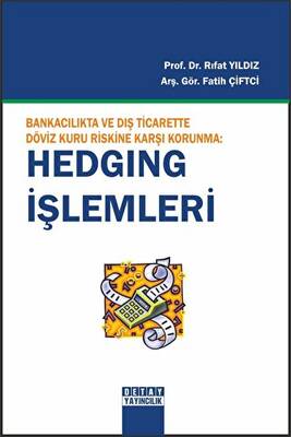 Bankacılıkta ve Dış Ticarette Döviz Kuru Riskine Karşı Korunma Hedging İşlemleri