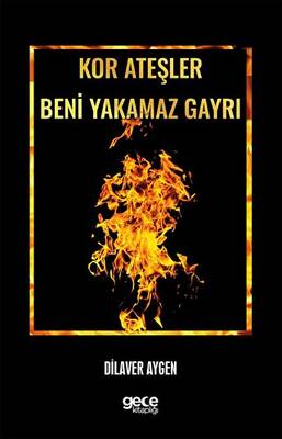 Kor Ateşler Beni Yakamaz Gayrı