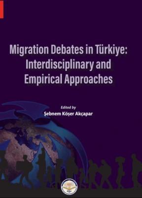 Migration Debates in Türkiye Interdisciplinary and Empirical Approaches