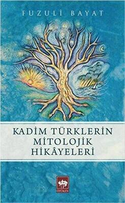 Ötüken Kitap Kadim Türklerin Mitolojik Hikayeleri Fuzuli Bayat