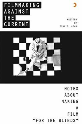 Filmmaking Against The Current Notes About Making A Film For The Blinds