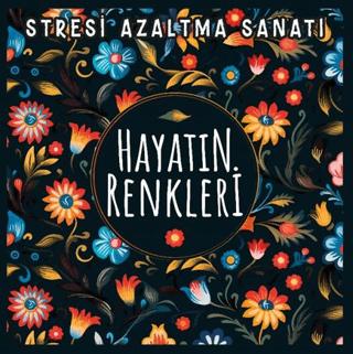 Hayatın Renkleri Stresi Azaltma Sanatı