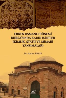Erken Osmanlı Dönemi Bursa sında Kadın Baniler
