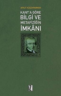 Kant a Göre Bilgi ve Metafiziğin İmkânı