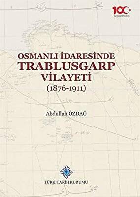 Osmanlı İdaresinde Trablusgarp Vilayeti 1876 1911