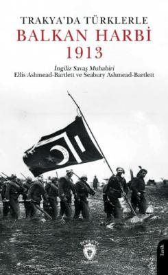 Trakya da Türklerle Balkan Harbi 1913