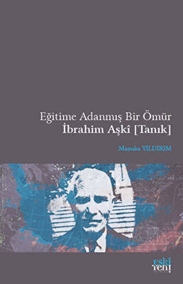 Eğitime Adanmış Bir Ömür İbrahim Aşki Tanık