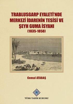 Trablusgarp Eyaleti nde Merkezi İdarenin Tesisi ve Şeyh Guma İsyanı 1835 1858