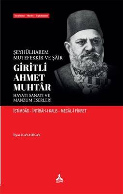 Şeyhülharem Mütefekkir ve Şair Giritli Ahmet Muhtar Hayatı Sanatı ve Manzum Eserleri