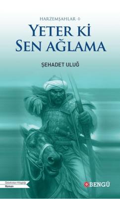 Harzemşahlar 1 Yeter Ki Sen Ağlama