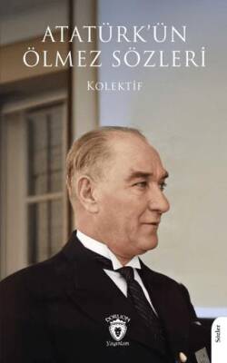 Atatürk ün Ölmez Sözleri