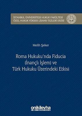 Roma Hukuku nda Fiducia İnançlı İşlem ve Türk Hukuku Üzerindeki Etkisi