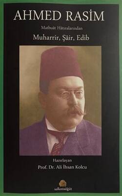Ahmed Rasim Matbuat Hatıralarından Muharrir Şair Edib